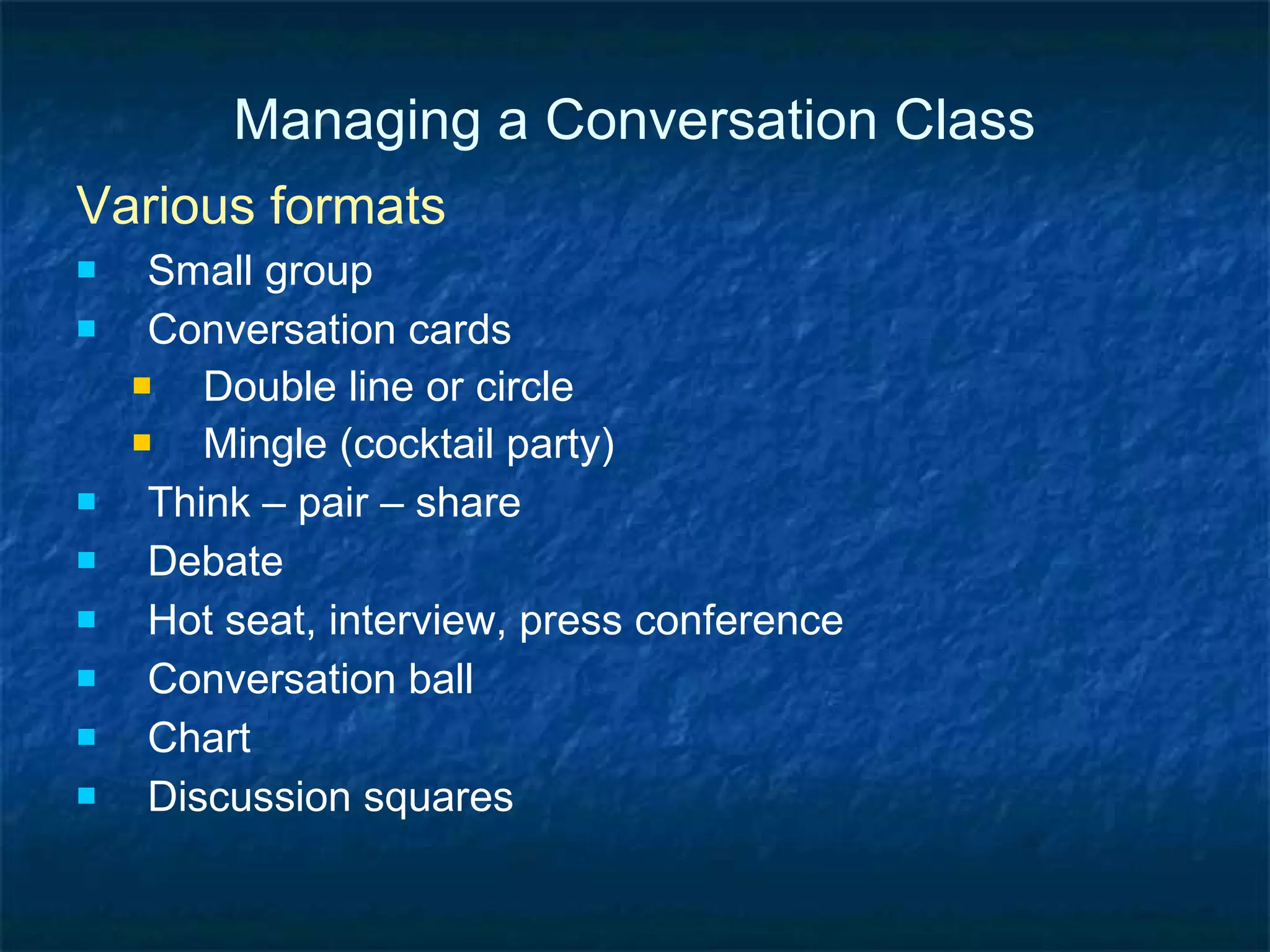 Managing a Conversation Class Various types of activity or task Share an opinion or experience Prioritize a list Rate Choose Plan Solve a problem Agree or disagree Respond to quote, picture, cartoon 