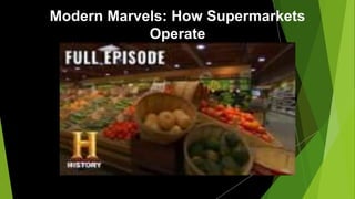 Modern Marvels: How Supermarkets
Operate
 