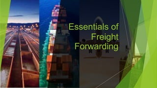 Essentials of
Freight
Forwarding
 