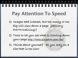 Pay Attention To Speed
Images add interest, but too many or too
big will slow down a page (January
PATH training!)
Tools t...