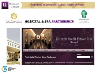 Hospitality essentials for Cyprus' Health Services




HOSPITAL & SPA PARTNERSHIP
 