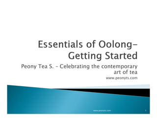 Peony Tea S. – Celebrating the contemporary
                                   art of tea
                                     www.peonyts.com




                           www.peonyts.com             1
 