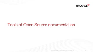 Tools of Open Source documentation
© 2015 BROCADE COMMUNICATIONS SYSTEMS, INC. 15
 