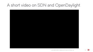 A short video on SDN and OpenDaylight
© 2015 BROCADE COMMUNICATIONS SYSTEMS, INC. 9
 