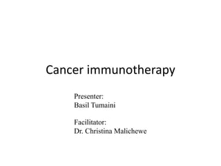 Cancer immunotherapy
Facilitator:
Dr. Christina Malichewe
Presenter:
Basil Tumaini
 