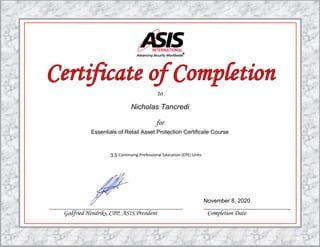 to
for
Continuing Professional Education (CPE) Units
Godfried Hendriks, CPP, ASIS President Completion Date
3.5
Essentials of Retail Asset Protection Certificate Course
Nicholas Tancredi
November 8, 2020
 