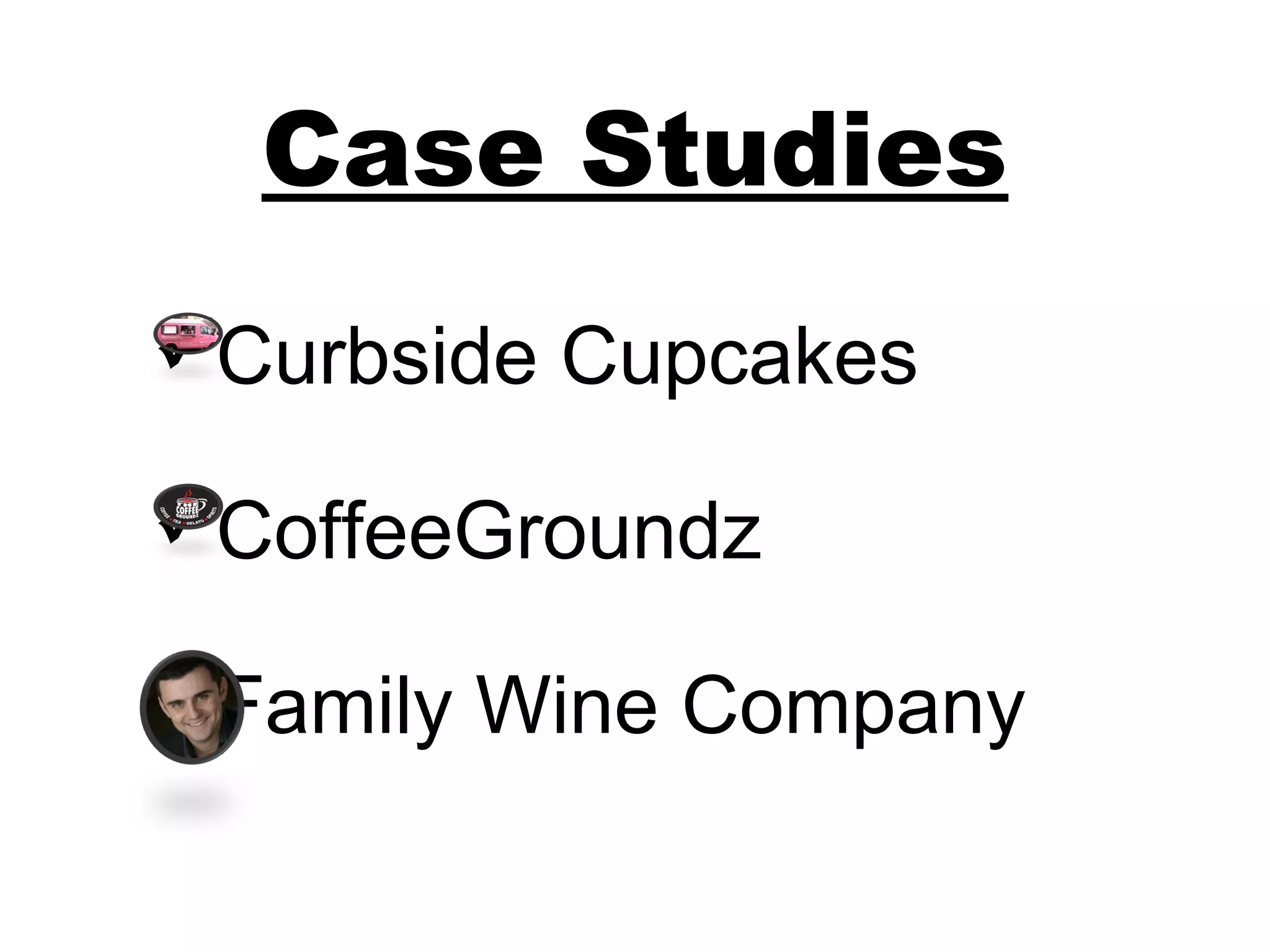 Case Studies
Curbside Cupcakes

CoffeeGroundz

Family Wine Company
 