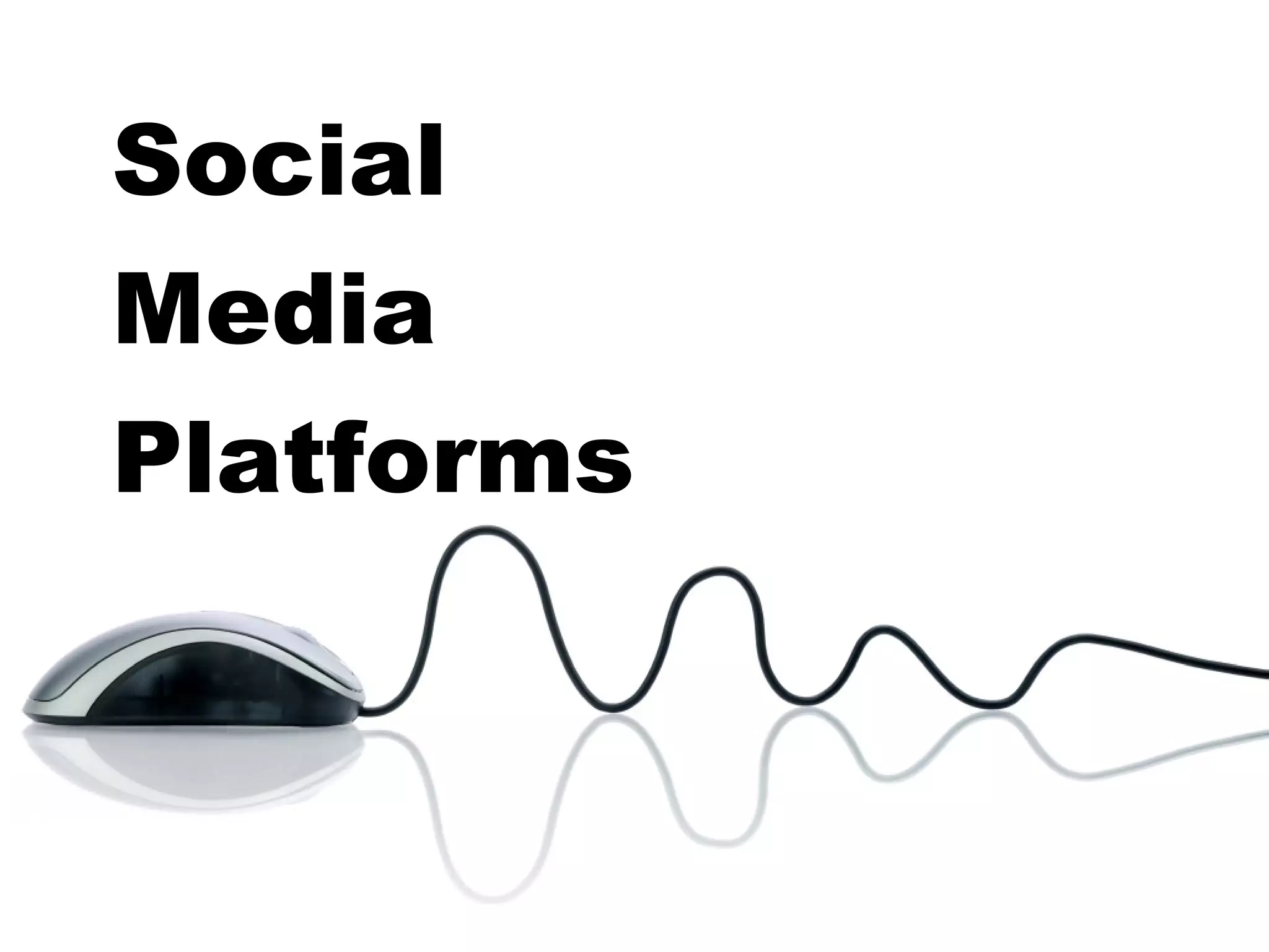 Social
Media
Platforms
 