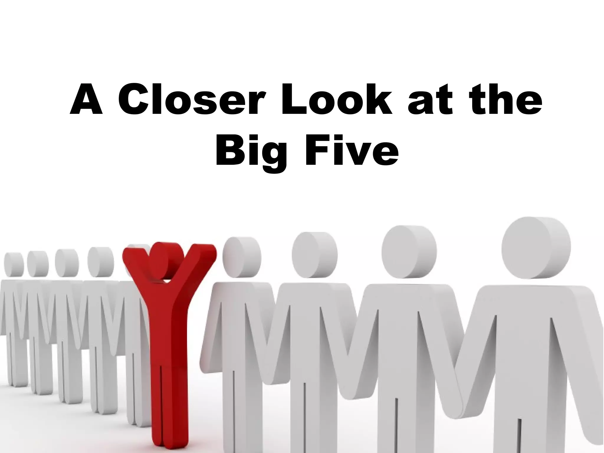 A Closer Look at the
      Big Five
 
