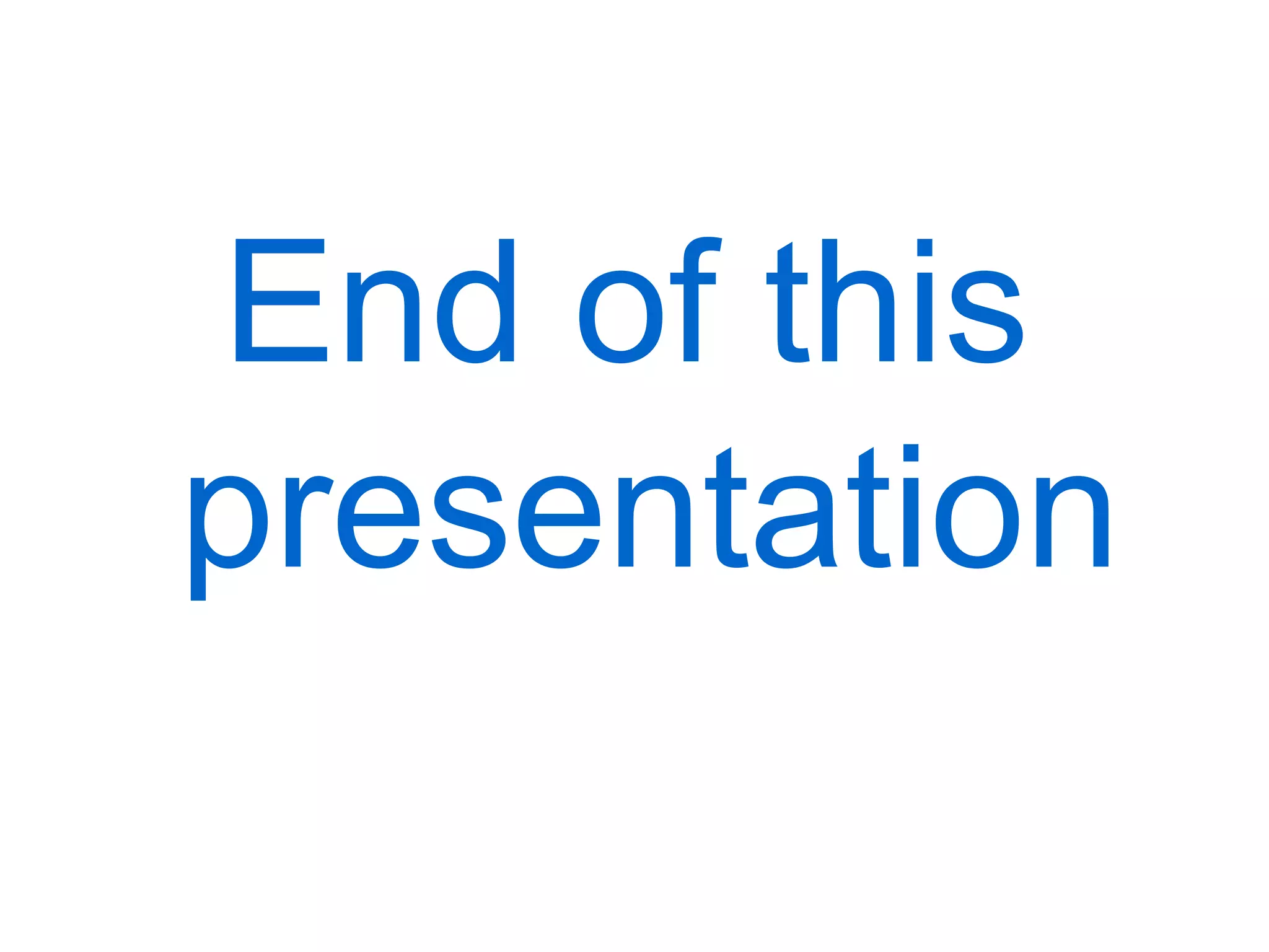 End of this
presentation
 