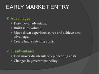 MARKET ENTRY SCALE
   Large scale entry
     Strategic Commitments - a decision that has a
      long-term impact and is...