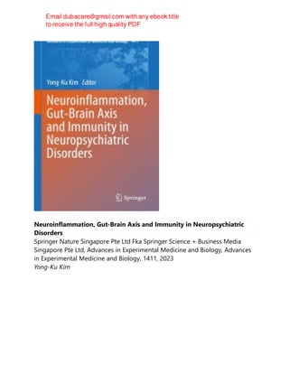 Neuroinflammation, Gut-Brain Axis and Immunity in Neuropsychiatric
Disorders
Springer Nature Singapore Pte Ltd Fka Springer Science + Business Media
Singapore Pte Ltd, Advances in Experimental Medicine and Biology, Advances
in Experimental Medicine and Biology, 1411, 2023
Yong-Ku Kim
 