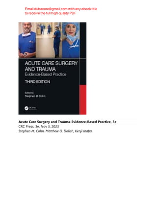 Acute Care Surgery and Trauma-Evidence-Based Practice, 3e
CRC Press, 3e, Nov 3, 2023
Stephen M. Cohn, Matthew O. Dolich, Kenji Inaba
 