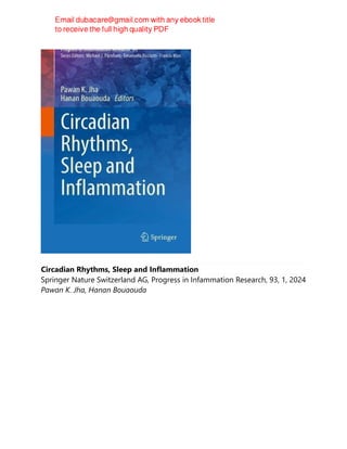 Circadian Rhythms, Sleep and Inflammation
Springer Nature Switzerland AG, Progress in Infammation Research, 93, 1, 2024
Pawan K. Jha, Hanan Bouaouda
 