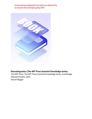 Neurolinguistics (The MIT Press Essential Knowledge series)
The MIT Press, The MIT Press Essential Knowledge Series, Cambridge
(Massachusetts), 2022
Giosuè Baggio
 