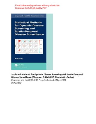Statistical Methods for Dynamic Disease Screening and Spatio-Temporal
Disease Surveillance (Chapman & Hall/CRC Biostatistics Series)
Chapman and Hall/CRC, CRC Press (Unlimited), [N.p.], 2024
Peihua Qiu
 