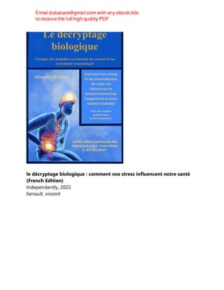 le décryptage biologique : comment nos stress influencent notre santé
(French Edition)
Independently, 2022
henault, vincent
 