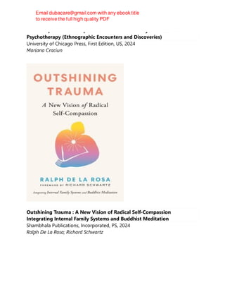 From Skepticism to Competence: How American Psychiatrists Learn
Psychotherapy (Ethnographic Encounters and Discoveries)
University of Chicago Press, First Edition, US, 2024
Mariana Craciun
Outshining Trauma : A New Vision of Radical Self-Compassion
Integrating Internal Family Systems and Buddhist Meditation
Shambhala Publications, Incorporated, PS, 2024
Ralph De La Rosa; Richard Schwartz
 