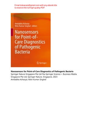 Nanosensors for Point-of-Care Diagnostics of Pathogenic Bacteria
Springer Nature Singapore Pte Ltd Fka Springer Science + Business Media
Singapore Pte Ltd, Springer Nature, Singapore, 2023
Amitabha Acharya; Nitin Kumar Singhal
 
