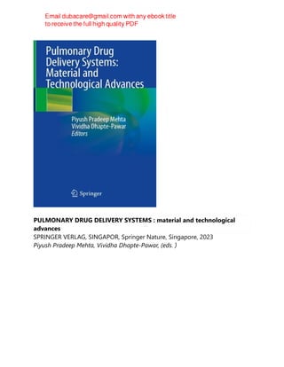 PULMONARY DRUG DELIVERY SYSTEMS : material and technological
advances
SPRINGER VERLAG, SINGAPOR, Springer Nature, Singapore, 2023
Piyush Pradeep Mehta, Vividha Dhapte-Pawar, (eds. ́
)
 