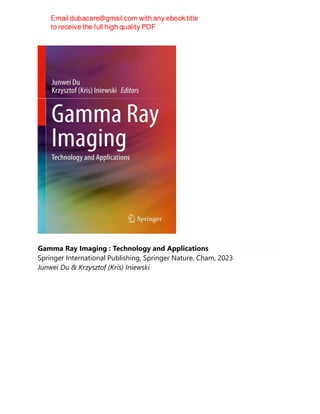 Gamma Ray Imaging : Technology and Applications
Springer International Publishing, Springer Nature, Cham, 2023
Junwei Du & Krzysztof (Kris) Iniewski
 
