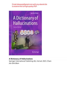 A Dictionary of Hallucinations
Springer International Publishing AG, 2nd ed. 2023, Cham
Jan Dirk Blom
 