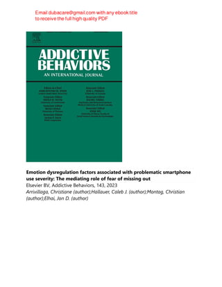 Emotion dysregulation factors associated with problematic smartphone
use severity: The mediating role of fear of missing out
Elsevier BV, Addictive Behaviors, 143, 2023
Arrivillaga, Christiane (author);Hallauer, Caleb J. (author);Montag, Christian
(author);Elhai, Jon D. (author)
 