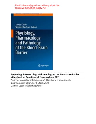 Physiology, Pharmacology and Pathology of the Blood-Brain Barrier
(Handbook of Experimental Pharmacology, 273)
Springer International Publishing AG, Handbook of experimental
pharmacology, Volume 273, Cham, 2022
Zameel Cader, Winfried Neuhaus
 