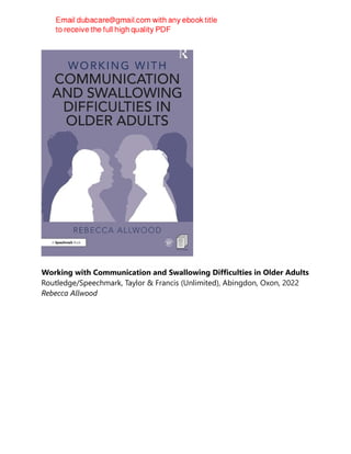 Working with Communication and Swallowing Difficulties in Older Adults
Routledge/Speechmark, Taylor & Francis (Unlimited), Abingdon, Oxon, 2022
Rebecca Allwood
 