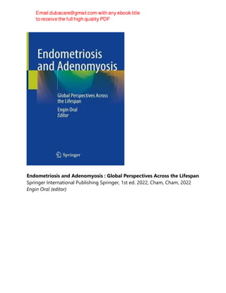 Endometriosis and Adenomyosis : Global Perspectives Across the Lifespan
Springer International Publishing Springer, 1st ed. 2022, Cham, Cham, 2022
Engin Oral (editor)
 
