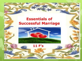 Essentials of
Successful Marriage




      11 F’s
 