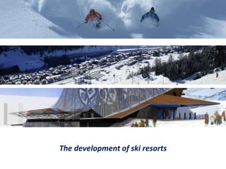The development of ski resorts
 