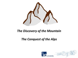 The Discovery of the Mountain

  The Conquest of the Alps
 