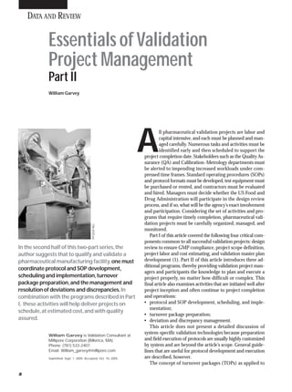 DATA AND REVIEW


            Essentials of Validation
            Project Management
            Part II
            William Garvey




                                                                 A
                                                                         ll pharmaceutical validation projects are labor and
                                                                         capital intensive, and each must be planned and man-
                                                                         aged carefully. Numerous tasks and activities must be
                                                                         identified early and then scheduled to support the
                                                                 project completion date. Stakeholders such as the Quality As-
                                                                 surance (QA) and Calibration–Metrology departments must
                                                                 be alerted to impending increased workloads under com-
                                                                 pressed time frames. Standard operating procedures (SOPs)
                                                                 and protocol formats must be developed, test equipment must
                                                                 be purchased or rented, and contractors must be evaluated
                                                                 and hired. Managers must decide whether the US Food and
                                                                 Drug Administration will participate in the design review
                                                                 process, and if so, what will be the agency’s exact involvement
                                                                 and participation. Considering the set of activities and pro-
                                                                 grams that require timely completion, pharmaceutical vali-
                                                                 dation projects must be carefully organized, managed, and
                                           PFIZER INC.




                                                                 monitored.
                                                                    Part I of this article covered the following four critical com-
                                                                 ponents common to all successful validation projects: design
In the second half of this two-part series, the                  review to ensure GMP compliance, project scope definition,
                                                                 project labor and cost estimating, and validation master plan
author suggests that to qualify and validate a
                                                                 development (1). Part II of this article introduces three ad-
pharmaceutical manufacturing facility, one must
                                                                 ditional programs, thereby providing validation project man-
coordinate protocol and SOP development,
                                                                 agers and participants the knowledge to plan and execute a
scheduling and implementation, turnover                          project properly, no matter how difficult or complex. This
package preparation, and the management and                      final article also examines activities that are initiated well after
resolution of deviations and discrepancies. In                   project inception and often continue to project completion
                                                                 and operations:
combination with the programs described in Part
                                                                 • protocol and SOP development, scheduling, and imple-
I, these activities will help deliver projects on
                                                                    mentation;
schedule, at estimated cost, and with quality
                                                                 • turnover package preparation;
assured.                                                         • deviation and discrepancy management.
                                                                    This article does not present a detailed discussion of
                                                                 system-specific validation technologies because preparation
            William Garvey is Validation Consultant at
                                                                 and field execution of protocols are usually highly customized
            Millipore Corporation (Billerica, MA).
                                                                 by system and are beyond the article’s scope. General guide-
            Phone: (781) 533-2407.
                                                                 lines that are useful for protocol development and execution
            Email: William_garvey@millipore.com
                                                                 are described, however.
            Submitted: Sept. 1, 2005. Accepted: Oct. 10, 2005.
                                                                    The concept of turnover packages (TOPs) as applied to

8
 