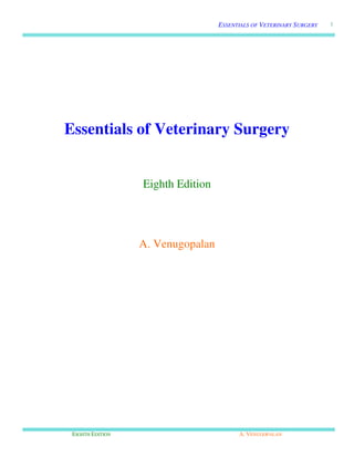 ESSENTIALS OF VETERINARY SURGERY
EIGHTH EDITION A. VENUGOPALAN
1
Essentials of Veterinary Surgery
Eighth Edition
A. Venugopalan
 