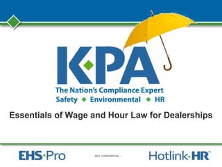 – KPA CONFIDENTIAL –
Essentials of Wage and Hour Law for Dealerships
 