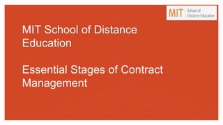 MIT School of Distance
Education
Essential Stages of Contract
Management
 