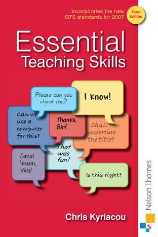 Incorporates the new
QTS standards for 2007

Essential
Teaching Skills

Chris Kyriacou

Third
Edition

 