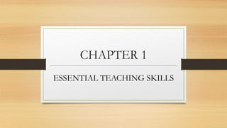 CHAPTER 1
ESSENTIAL TEACHING SKILLS
 