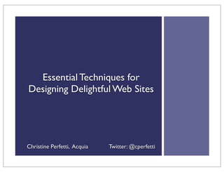 Essential Techniques for
Designing Delightful Web Sites
Christine Perfetti, Acquia Twitter: @cperfetti
 