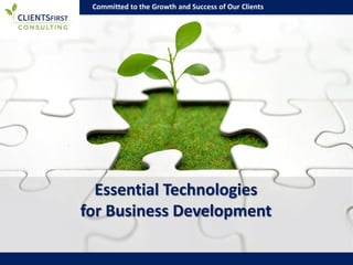 Committed to the Growth and Success of Our Clients
Essential Technologies
for Business Development
 