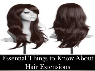 Essential Things to Know About
Hair Extensions
 