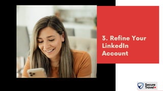 3. Refine Your
LinkedIn
Account
 