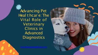 Advancing Pet
Heal t hcar e: The
Vital Role of
Veterinary
Clinics in
Advanced
Diagnostics
www.blueoasispetcare.com
 