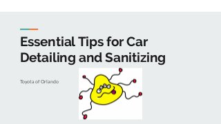 Essential Tips for Car
Detailing and Sanitizing
Toyota of Orlando
 