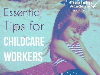 Essential
Tips for
Childcare
Workers
 