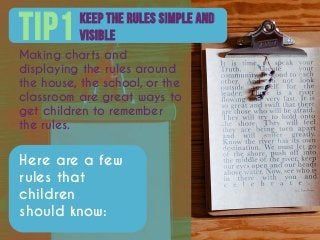 Keep the rules simple and
visibleTIP1
Making charts and
displaying the rules around
the house, the school, or the
classroo...