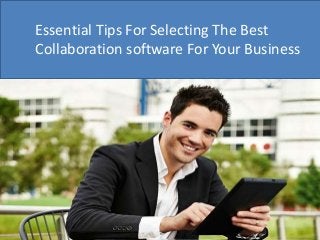 Essential Tips For Selecting The Best
Collaboration software For Your Business
 