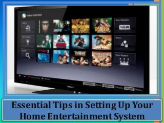 Essential Tips in Setting Up Your Home Entertainment System  