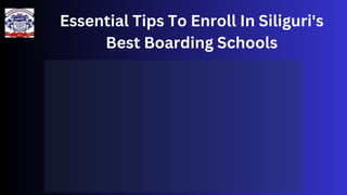 Essential Tips To Enroll In Siliguri's
Best Boarding Schools
 
